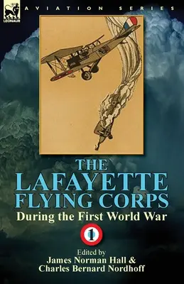 Latający Korpus Lafayette'a podczas pierwszej wojny światowej: tom 1 - The Lafayette Flying Corps-During the First World War: Volume 1