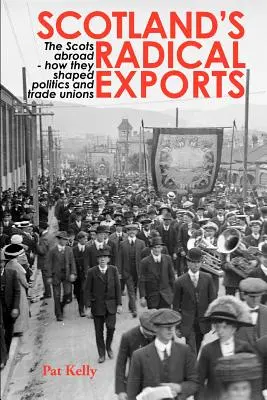 Radykalny eksport Szkocji: Szkoci za granicą - jak kształtowali politykę i związki zawodowe - Scotland's Radical Exports: The Scots Abroad - How They Shaped Politics and Trade Unions