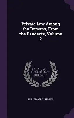 Prawo prywatne wśród Rzymian, z Pandektów, tom 2 - Private Law Among the Romans, From the Pandects, Volume 2