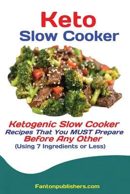 Keto Slow Cooker: Ketogeniczne przepisy na powolną kuchenkę, które MUSISZ przygotować przed innymi (przy użyciu 7 składników lub mniej) - Keto Slow Cooker: Ketogenic Slow Cooker Recipes That You MUST Prepare Before Any Other (Using 7 Ingredients or Less)