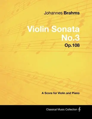 Johannes Brahms - Sonata skrzypcowa nr 3 - Op.108 - Partytura na skrzypce i fortepian - Johannes Brahms - Violin Sonata No.3 - Op.108 - A Score for Violin and Piano