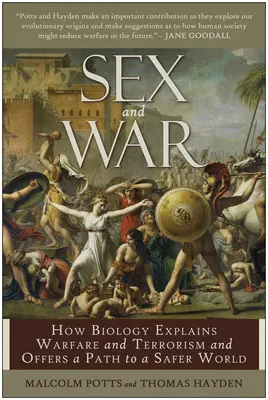 Seks i wojna: jak biologia wyjaśnia działania wojenne i terroryzm oraz oferuje drogę do bezpieczniejszego świata - Sex and War: How Biology Explains Warfare and Terrorism and Offers a Path to a Safer World