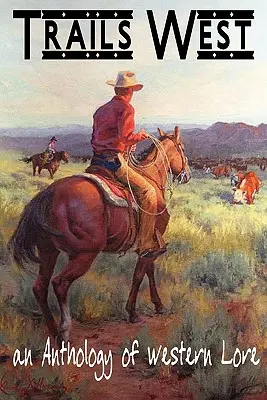 TRAILS WEST... Antologia wiedzy o Zachodzie - TRAILS WEST...an Anthology of Western Lore