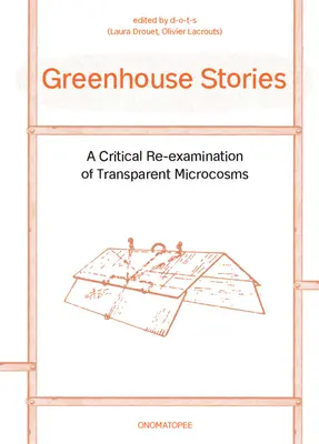 Greenhouse Stories: Krytyczna ponowna analiza przezroczystych mikrokosmosów - Greenhouse Stories: A Critical Re-Examination of Transparent Microcosms