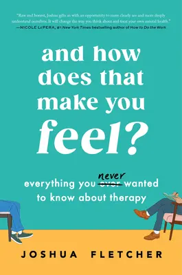 I jak się z tym czujesz? Wszystko, co (nie) kiedykolwiek chciałeś wiedzieć o terapii - And How Does That Make You Feel?: Everything You (N)Ever Wanted to Know about Therapy