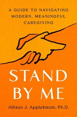 Stand by Me: Przewodnik po nawigacji po nowoczesnej, znaczącej opiece - Stand by Me: A Guide to Navigating Modern, Meaningful Caregiving