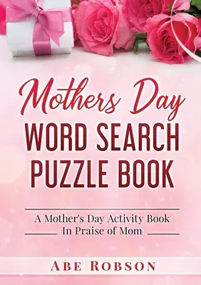 Mothers Day Word Search Puzzle Book: Książka aktywności na Dzień Matki na cześć mamy - Mothers Day Word Search Puzzle Book: A Mother's Day Activity Book In Praise of Mom