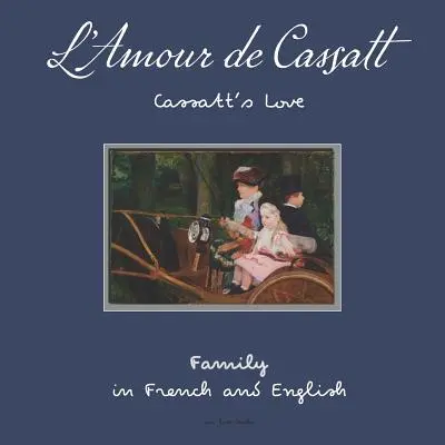 L'Amour de Cassatt / Miłość Cassatt: Poznaj relacje rodzinne po francusku i angielsku - L'Amour de Cassatt / Cassatt's Love: Learn Family Relationships in French and English