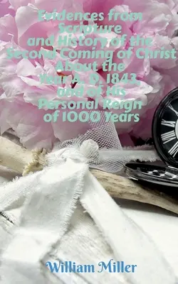 Dowody z Pisma Świętego i historii na drugie przyjście Chrystusa około roku 1843 n.e. i Jego osobiste panowanie przez 1000 lat - Evidences from Scripture and History of the Second Coming of Christ About the Year A. D. 1843, and of His Personal Reign of 1000 Years