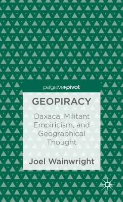 Geopiractwo: Oaxaca, wojujący empiryzm i myśl geograficzna - Geopiracy: Oaxaca, Militant Empiricism, and Geographical Thought