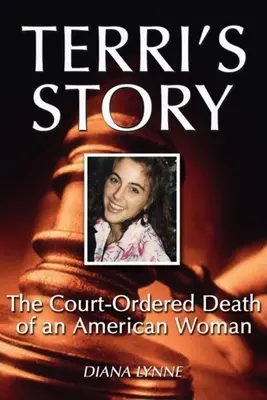 Historia Terri: Śmierć Amerykanki na zlecenie sądu - Terri's Story: The Court-Ordered Death of an American Woman