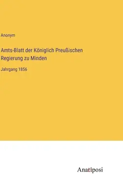 Dziennik Urzędowy Królewskiego Pruskiego Rządu Minden: Tom 1856 - Amts-Blatt der Kniglich Preuischen Regierung zu Minden: Jahrgang 1856