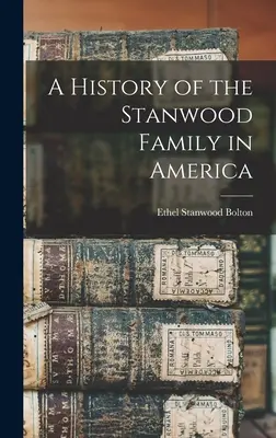 Historia rodziny Stanwood w Ameryce - A History of the Stanwood Family in America