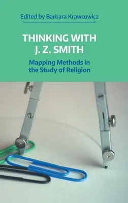 Myślenie z J.Z. Smithem: Metody mapowania w badaniu religii - Thinking with J.Z. Smith: Mapping Methods in the Study of Religion