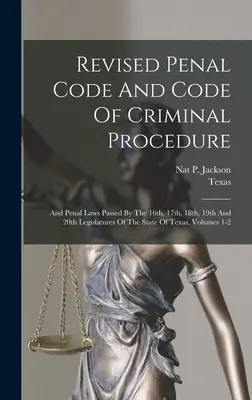 Znowelizowany kodeks karny i kodeks postępowania karnego: Oraz ustawy karne uchwalone przez 16, 17, 18, 19 i 20 legislaturę stanu Teksas, Vo - Revised Penal Code And Code Of Criminal Procedure: And Penal Laws Passed By The 16th, 17th, 18th, 19th And 20th Legislatures Of The State Of Texas, Vo