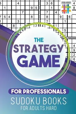 Gra strategiczna dla profesjonalistów Książki Sudoku dla dorosłych Trudne - The Strategy Game for Professionals Sudoku Books for Adults Hard