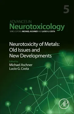 Neurotoksyczność metali: Old Issues and New Developments: Tom 5 - Neurotoxicity of Metals: Old Issues and New Developments: Volume 5