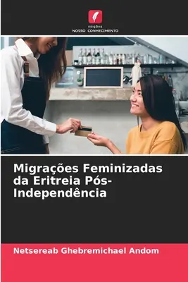 Feminizacyjne migracje z Erytrei - Ps-Independncia - Migraes Feminizadas da Eritreia Ps-Independncia