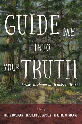 Prowadź mnie do swojej prawdy: eseje na cześć Dennisa T. Olsona - Guide Me Into Your Truth: Essays in Honor of Dennis T. Olson