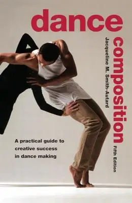 Kompozycja tańca: Praktyczny przewodnik po twórczym sukcesie w tworzeniu tańca - Dance Composition: A Practical Guide to Creative Success in Dance Making