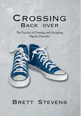 Crossing Back Over: Praktyka posiadania i akceptowania choroby afektywnej dwubiegunowej - Crossing Back Over: The Practice of Owning and Accepting Bipolar Disorder