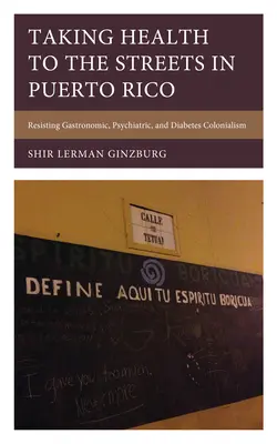 Zdrowie na ulicach Puerto Rico: Opór wobec kolonializmu gastronomicznego, psychiatrycznego i cukrzycowego - Taking Health to the Streets in Puerto Rico: Resisting Gastronomic, Psychiatric, and Diabetes Colonialism