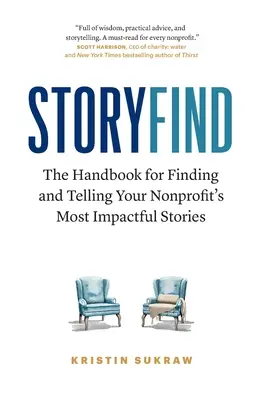 StoryFind: Podręcznik znajdowania i opowiadania najbardziej wpływowych historii organizacji non-profit - StoryFind: The Handbook for Finding and Telling Your Nonprofit's Most Impactful Stories