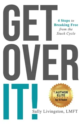 Get Over It!: 4 kroki do uwolnienia się od cyklu utknięcia w martwym punkcie - Get Over It!: 4 Steps to Breaking Free from the Stuck Cycle