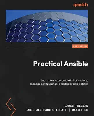 Practical Ansible - wydanie drugie: Dowiedz się, jak zautomatyzować infrastrukturę, zarządzać konfiguracją i wdrażać aplikacje - Practical Ansible - Second Edition: Learn how to automate infrastructure, manage configuration, and deploy applications