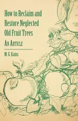 Jak odzyskać i przywrócić zaniedbane stare drzewa owocowe - artykuł - How to Reclaim and Restore Neglected Old Fruit Trees - An Article