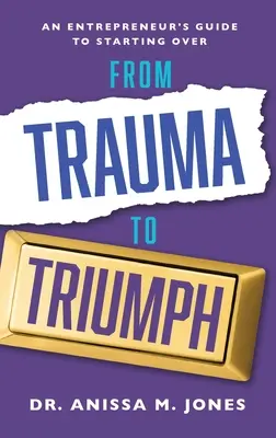 Od traumy do triumfu: przewodnik przedsiębiorcy, jak zacząć od nowa - From Trauma to Triumph: An Entrepreneur's Guide to Starting Over