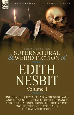 The Collected Supernatural and Weird Fiction of Edith Nesbit: Tom 1 - jedna powieść „Dormant” (znana również jako „Rose Royal”) i jedenaście krótkich opowiadań Strang - The Collected Supernatural and Weird Fiction of Edith Nesbit: Volume 1-One Novel 'Dormant' (a.k.a. 'Rose Royal'), and Eleven Short Tales of the Strang