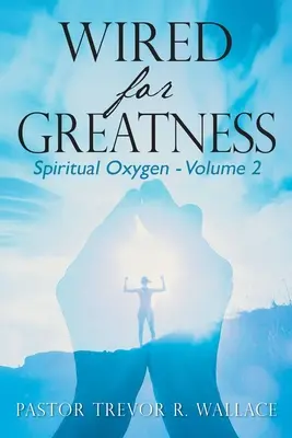 Wired For Greatness: Duchowy tlen - tom 2 - Wired For Greatness: Spiritual Oxygen - Volume 2