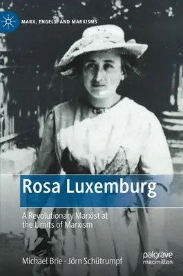 Róża Luksemburg: Rewolucyjna marksistka u granic marksizmu - Rosa Luxemburg: A Revolutionary Marxist at the Limits of Marxism