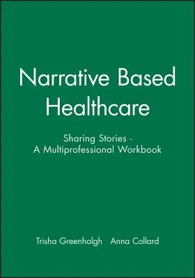 Narracyjna opieka zdrowotna: Dzielenie się historiami - wielozawodowy zeszyt ćwiczeń - Narrative Based Healthcare: Sharing Stories - A Multiprofessional Workbook