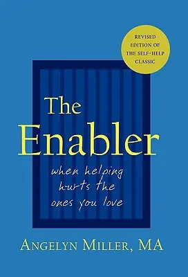 The Enabler: Kiedy pomaganie rani tych, których kochasz - The Enabler: When Helping Hurts the Ones You Love