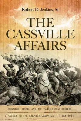 Sprawy Cassville: Johnston, Hood i nieudana strategia Konfederacji w kampanii w Atlancie, 19 maja 1864 r. - The Cassville Affairs: Johnston, Hood, and the Failed Confederate Strategy in the Atlanta Campaign, 19 May 1864