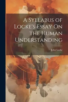 Syllabus eseju Locke'a o rozumie ludzkim - A Syllabus of Locke's Essay On the Human Understanding