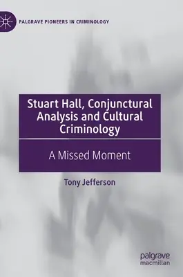 Stuart Hall, Analiza koniunkcyjna i kryminologia kulturowa: Przegapiony moment - Stuart Hall, Conjunctural Analysis and Cultural Criminology: A Missed Moment