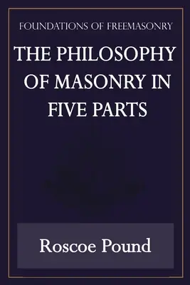 Filozofia masonerii w pięciu częściach (seria Fundamenty masonerii) - The Philosophy of Masonry in Five Parts (Foundations of Freemasonry Series)