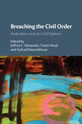 Naruszenie porządku cywilnego: Radykalizm i sfera obywatelska - Breaching the Civil Order: Radicalism and the Civil Sphere