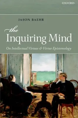 Dociekliwy umysł: O cnotach intelektualnych i epistemologii cnót - The Inquiring Mind: On Intellectual Virtues and Virtue Epistemology