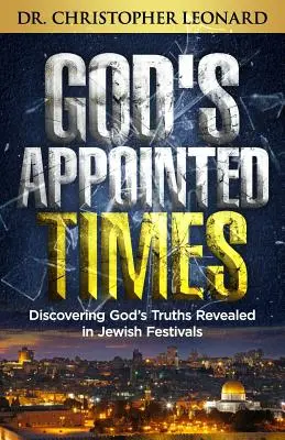 Wyznaczone przez Boga czasy: Odkrywanie Bożych prawd objawionych w żydowskich świętach - God's Appointed Times: Discovering God's Truths Revealed in Jewish Festivals