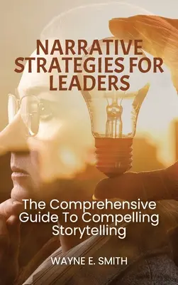 Narrative Strategies for Leaders, Kompleksowy przewodnik po atrakcyjnym opowiadaniu historii - Narrative Strategies for Leaders, The comprehensive guide to compelling storytelling