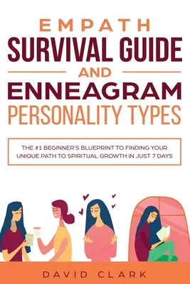 Empath Survival Guide and Enneagram Personality Types: Plan nr 1 dla początkujących, aby znaleźć swoją unikalną ścieżkę rozwoju duchowego w zaledwie 7 dni - Empath Survival Guide And Enneagram Personality Types: The #1 Beginner's Blueprint to Finding Your Unique Path to Spiritual Growth in Just 7 Days