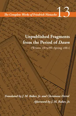 Niepublikowane fragmenty z okresu świtu (zima 1879/80 - wiosna 1881): Tom 13 - Unpublished Fragments from the Period of Dawn (Winter 1879/80-Spring 1881): Volume 13