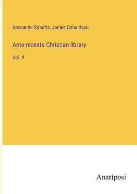 Ante-nicente Christian library: Vol. 9