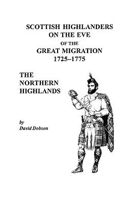 Szkoccy górale w przededniu wielkiej migracji, 1725-1775: Północne Wyżyny - Scottish Highlanders on the Eve of the Great Migration, 1725-1775: The Northern Highlands