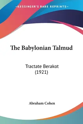 Talmud Babiloński: Tractate Berakot (1921) - The Babylonian Talmud: Tractate Berakot (1921)