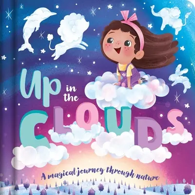 W chmurach - magiczna podróż przez naturę: Wyściełana książka planszowa - Up in the Clouds-A Magical Journey Through Nature: Padded Board Book
